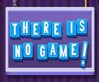 Play There Is No Game now!